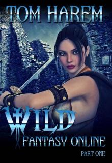 Wild Fantasy Online_Part One_A LitRPG Harem Adventure