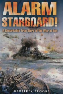 Alarm Starboard!: A Remarkable True Story of the War at Sea