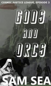 GODS AND ORCS (COSMIC JUSTICE LEAGUE Book 3)