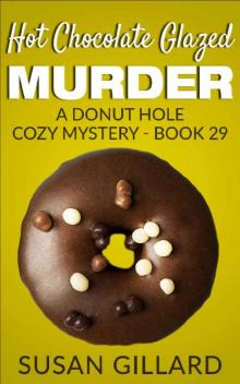 Hot Chocolate Glazed Murder: A Donut Hole Cozy Mystery - Book 29