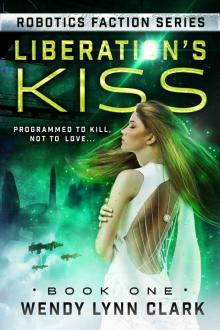 Liberation's Kiss: A Science Fiction Romance (Robotics Faction Book 1)