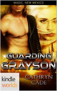 Magic, New Mexico: Guarding Grayson (Kindle Worlds Novella)