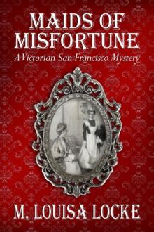 Maids of Misfortune: A Victorian San Francisco Mystery