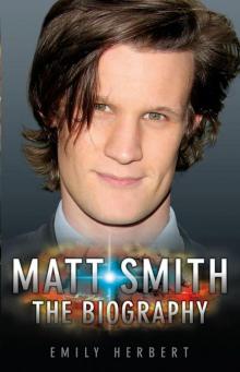 Matt Smith--The Biography