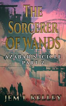 The Sorcerer of Wands: Azabar's Icicle Part 2