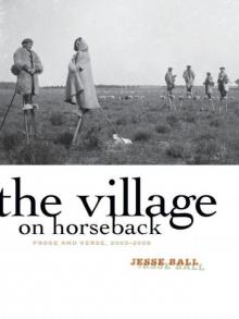 The Village on Horseback: Prose and Verse, 2003-2008