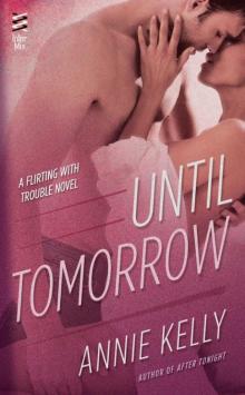 Until Tomorrow: A Flirting With Trouble Novel