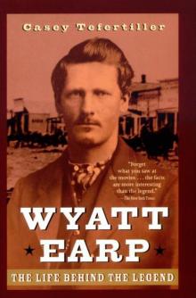 Wyatt Earp: The Life Behind the Legend