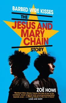 Barbed Wire Kisses: The Jesus and Mary Chain Story