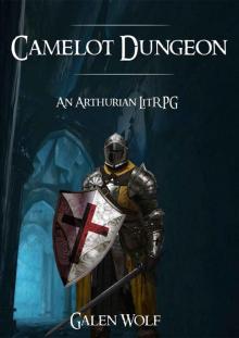 Camelot Dungeon: An Arthurian LitRPG