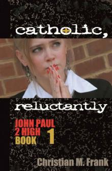 Catholic, Reluctantly (The John Paul 2 High Series)