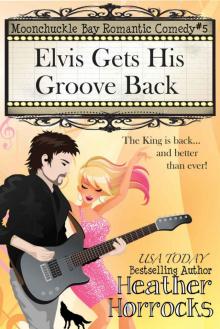 Elvis Gets His Groove Back (Moonchuckle Bay Romantic Comedy #5