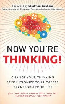 Now You're Thinking!: Change Your Thinking...Revolutionize Your Career...Transform Your Life