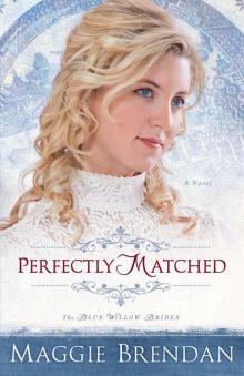 Perfectly Matched (The Blue Willow Brides Book #3): A Novel