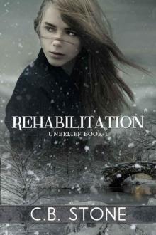 Rehabilitation: Romantic Dystopian (Unbelief Series Book 1)