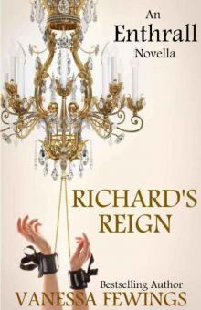 Richard's Reign (Book 6): Enthrall Novella #3 (Enthrall Sessions)