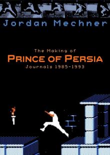 The Making of Prince of Persia: Journals 1985-1993