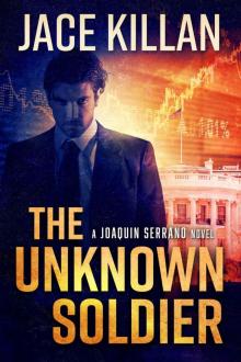 The Unknown Soldier_a Joaquin Serrano Novel