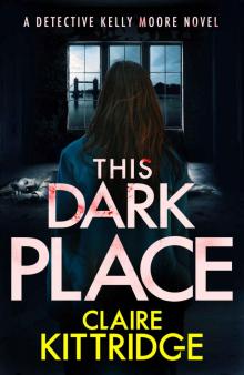 This Dark Place: A Detective Kelly Moore Novel