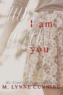 Who I Am With You (My Kind Of Country #1)